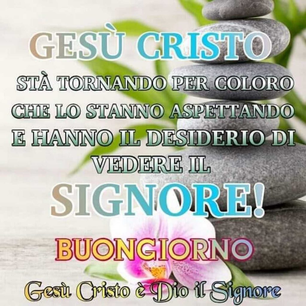 Gesù Cristo sta tornando per coloro che lo stanno aspettando e hanno il desiderio di vedere il Signore! Buongiorno