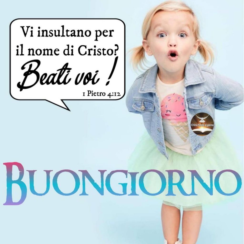 Vi insultano per il nome di Cristo? Beati voi! (1 Pietro 4:12) BUONGIORNO