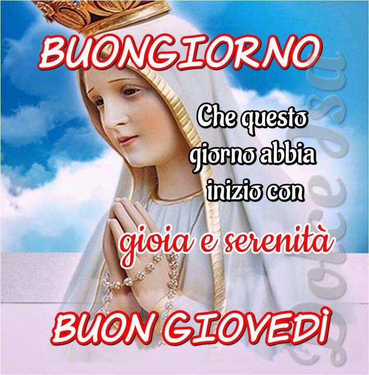 Buon giorno. Che questo giorno abbia inizio con gioia e serenità. Buon Giovedì