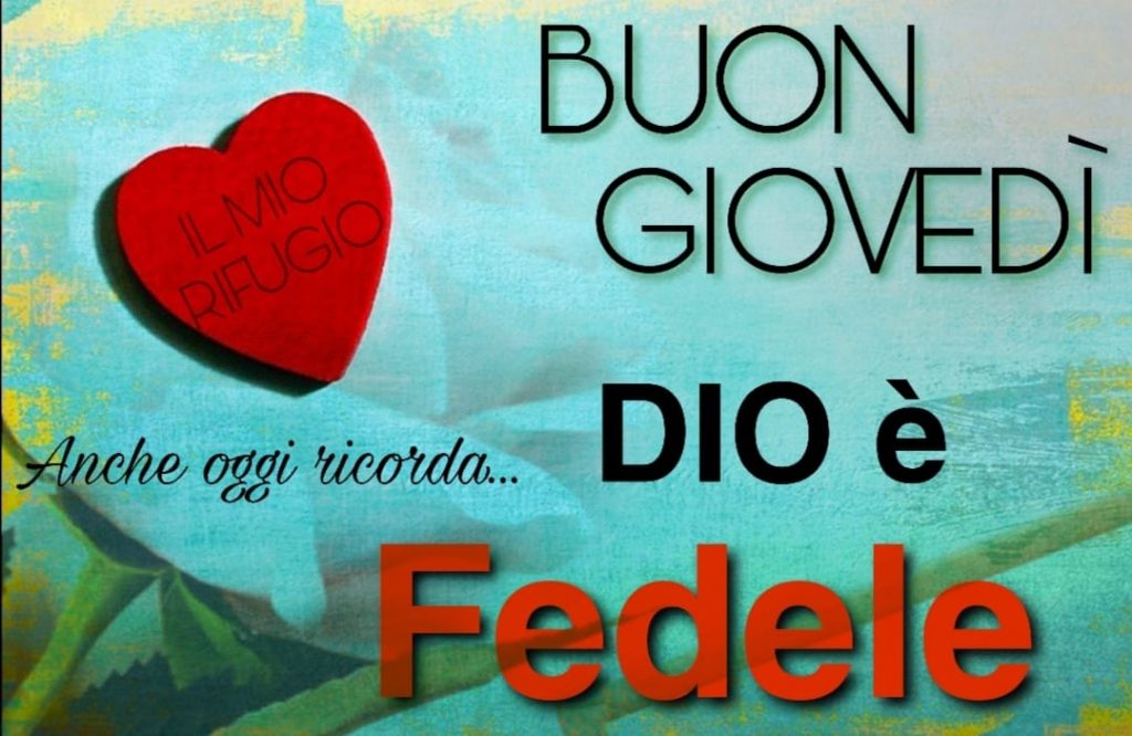 Buon giovedì. Anche oggi ricorda... Dio è fedele