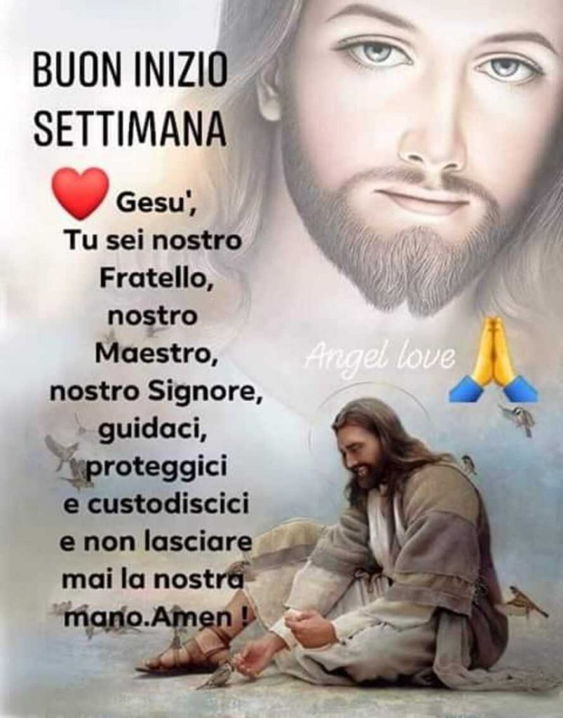 Buon Inizio Settimana. Gesù, Tu sei nostro Fratello, nostro Maestro, nostro Signore, guidaci e proteggici e custodiscici e non lasciare mai la nostra mano... Amen! (Angel love)