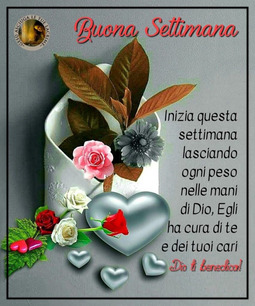Buona settimana. Inizia questa settimana lasciando ogni peso nelle mani di Dio, Egli ha cura di te e dei tuoi cari. Dio ti benedica!