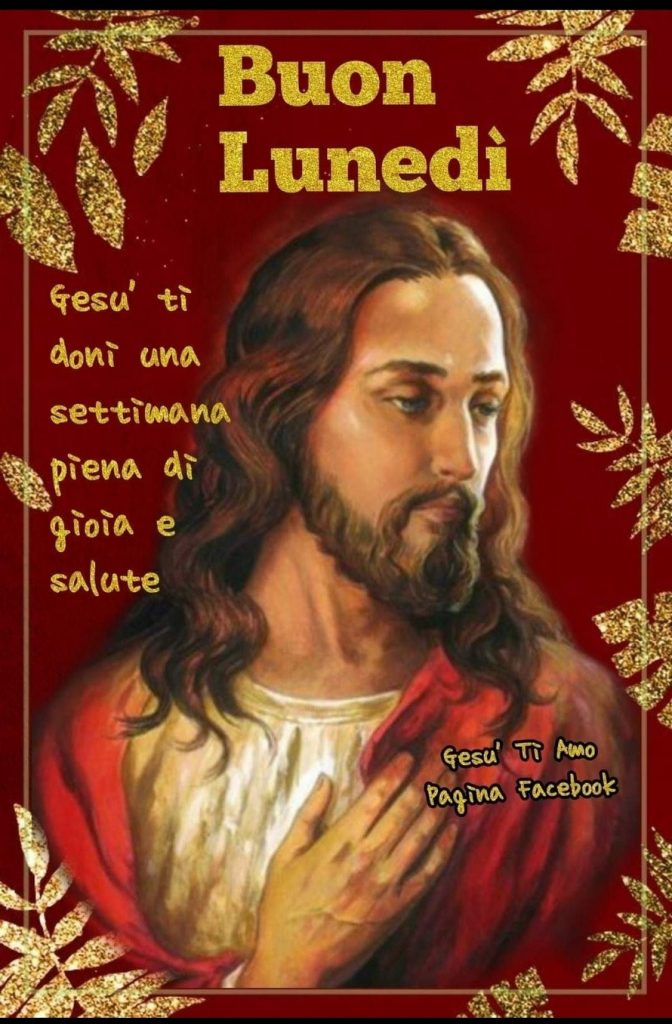 Buon Lunedì. Gesù ti doni una settimana piena di gioia e salute (Gesù ti amo Pagina Facebook)
