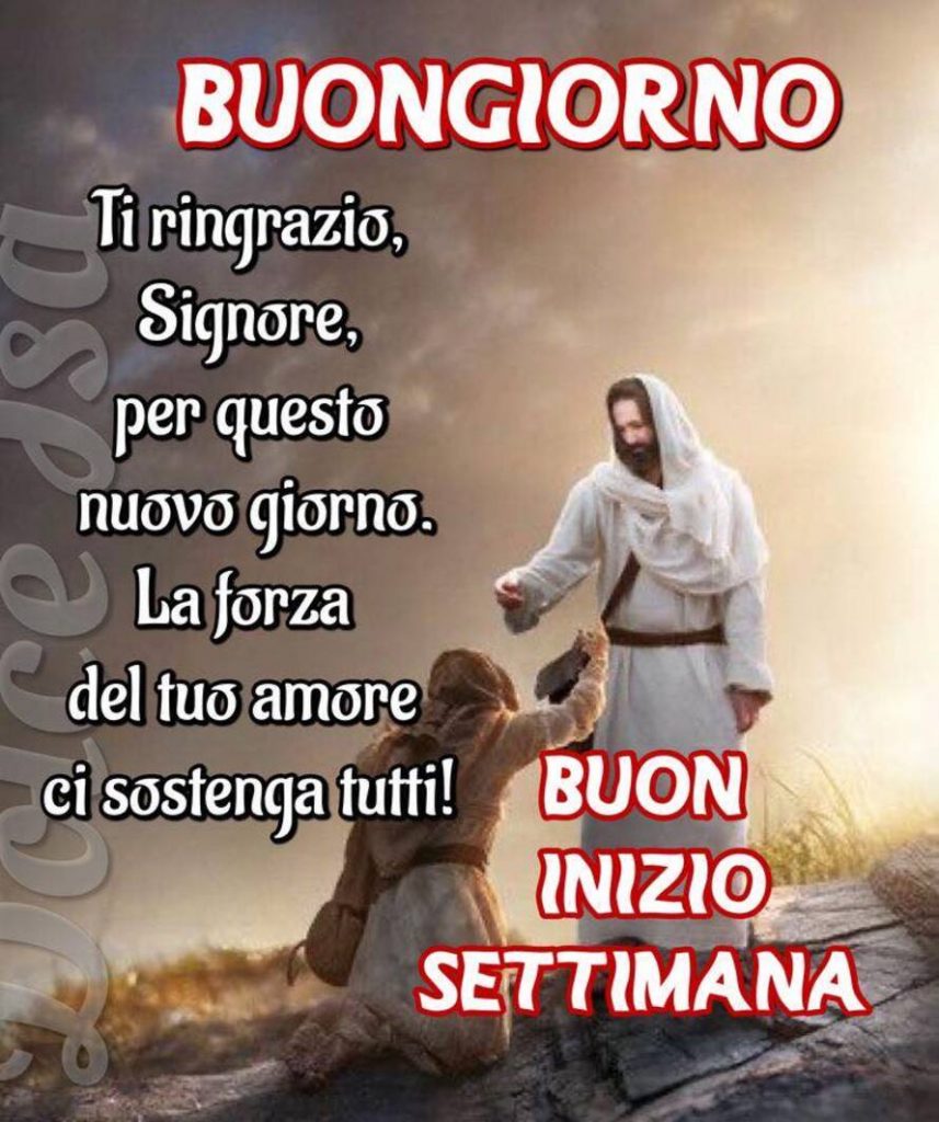 Buongiorno. Ti ringrazio, Signore, per questo nuovo giorno. La forza del tuo amore ci sostenga tutti! Buon inizio settimana