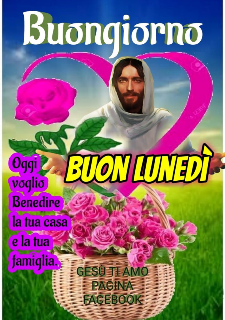 Buongiorno buon lunedì. Oggi voglio benedire la tua casa e la tua famiglia. - Gesù