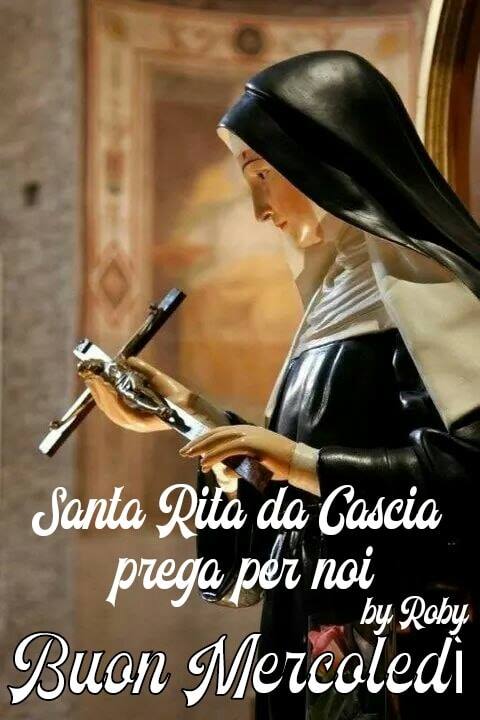 Santa Rita da Cascia prega per noi. Buon Mercoledì