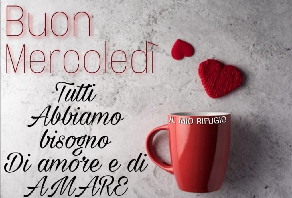 Buon Mercoledì. Tutti abbiamo bisogno di amore e di amare. (Il mio rifugio)