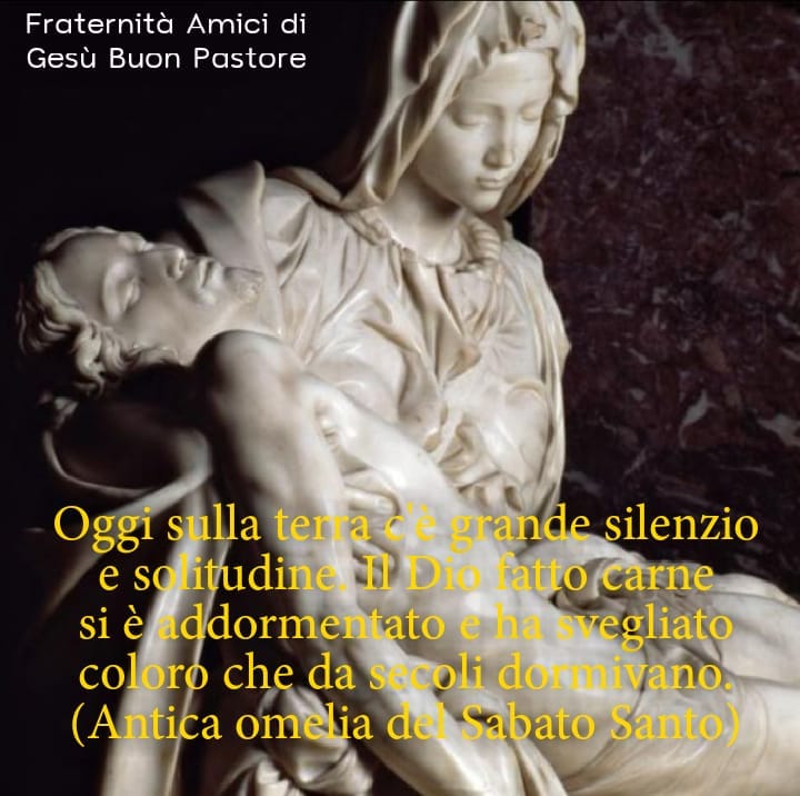 Oggi sulla terra c'è grande silenzio e solitudine. Il Dio fatto carne si è addormentato e ha svegliato coloro che da secoli dormivano. (Antica Omelia del Sabato Santo)