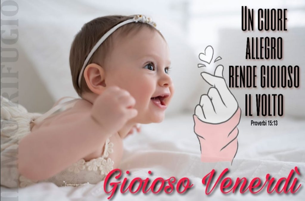 "Un cuore allegro rende gioioso il volto." (Salmo 15:13) Gioioso Venerdì