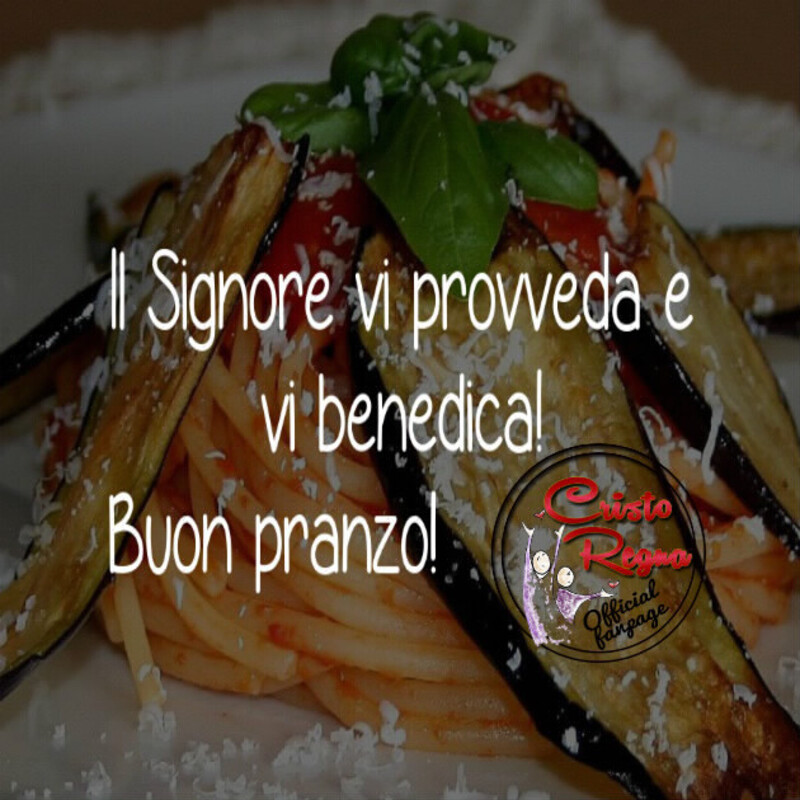 Il Signore vi provveda e vi benedica! Buon pranzo!