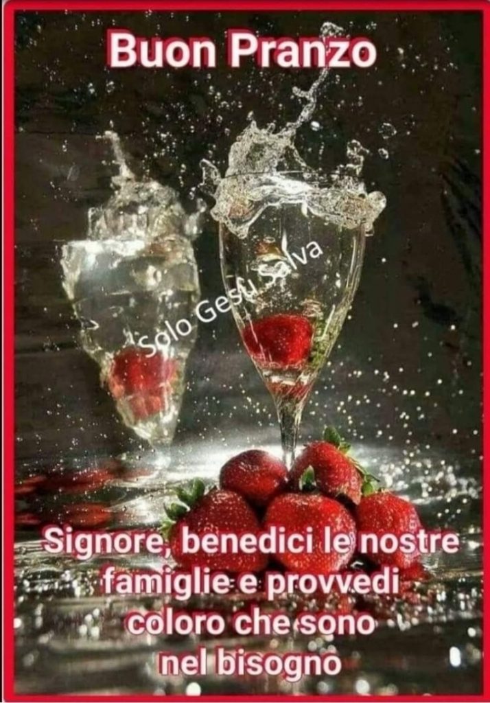 Buon pranzo. Signore, benedici le nostre famiglie e provvedi coloro che sono nel bisogno. (Solo Gesù salva)