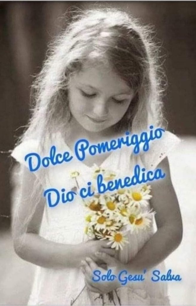 Dolce pomeriggio. Dio ci benedica