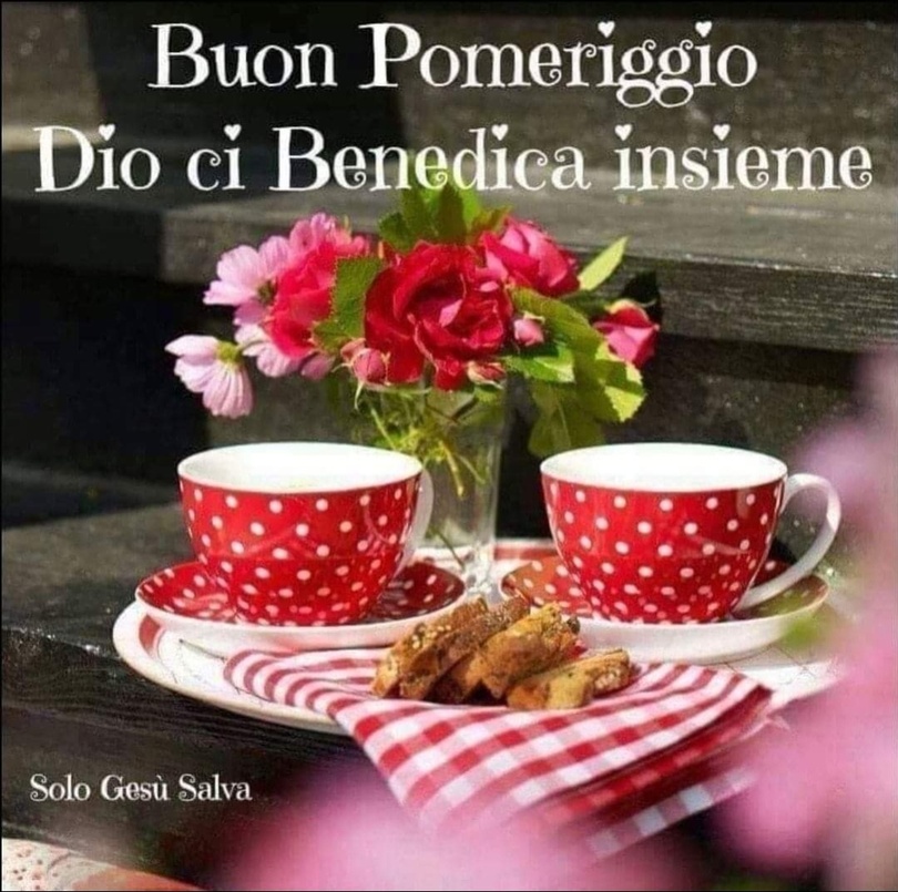 Buon pomeriggio. Dio ci benedica insieme