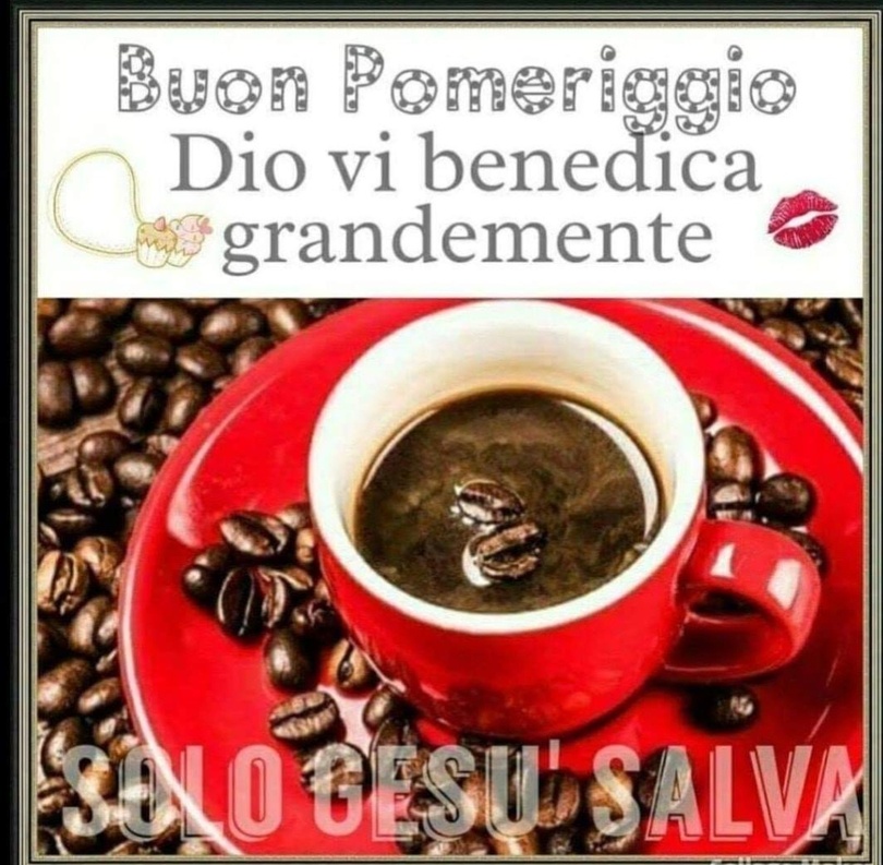 Buon pomeriggio, Dio vi benedica grandemente