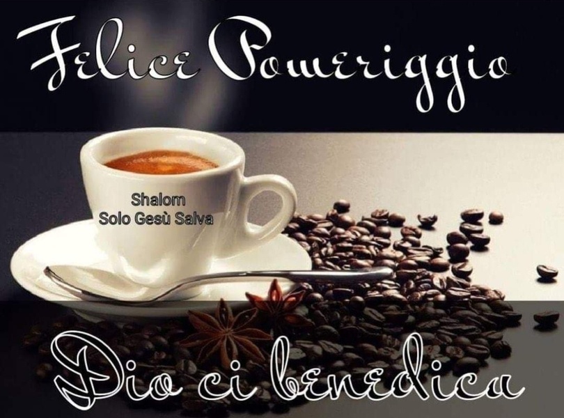Felice pomeriggio, Dio ci benedica