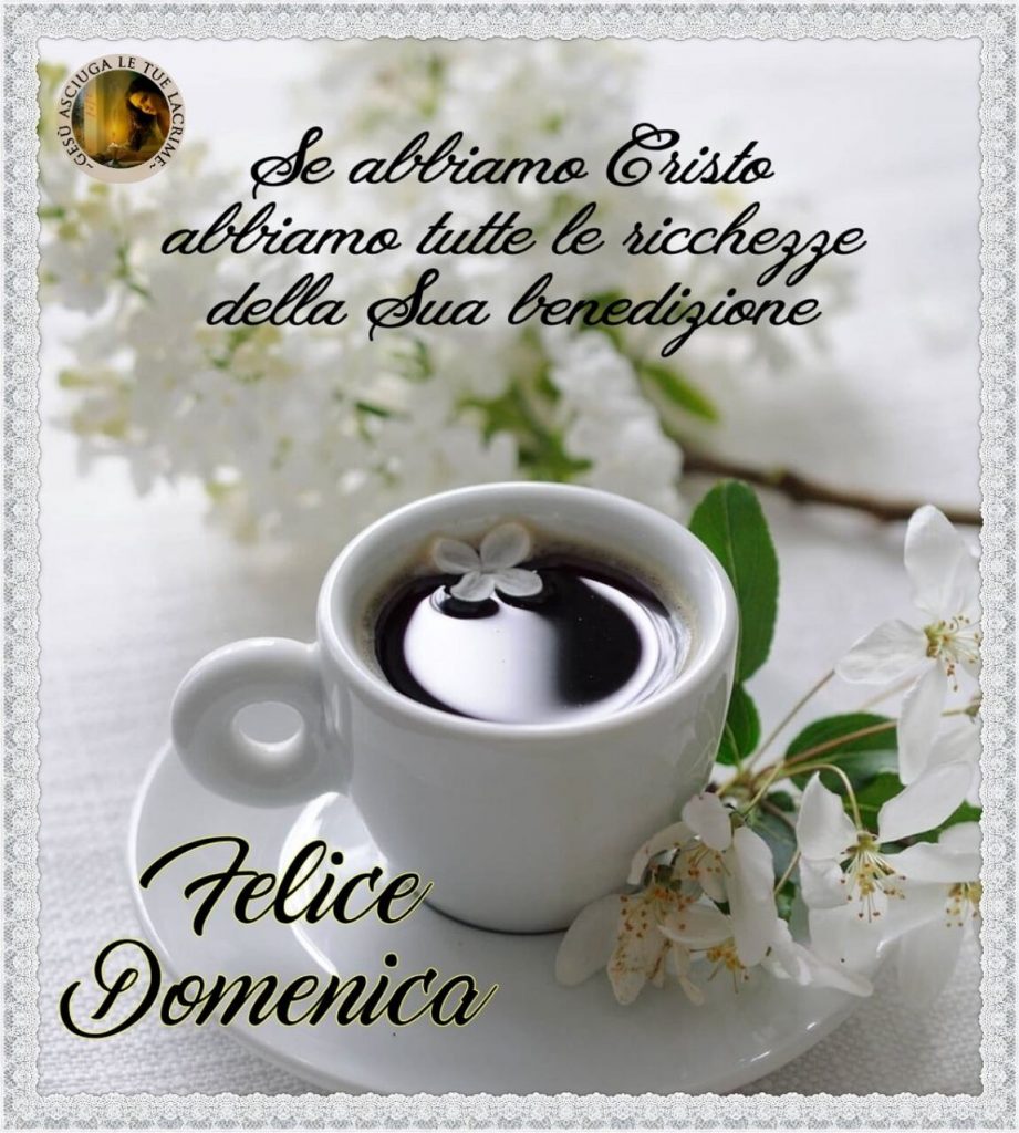 Se abbiamo Cristo abbiamo tutte le ricchezze della Sua benedizione. Felice Domenica