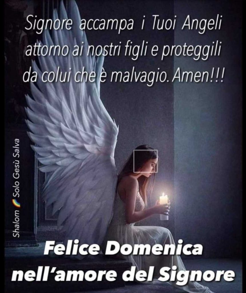 Signore accampa i tuoi Angeli attorno ai nostri figli e proteggili da colui che è malvagio. Amen!!! Felice Domenica nell'amore del Signore