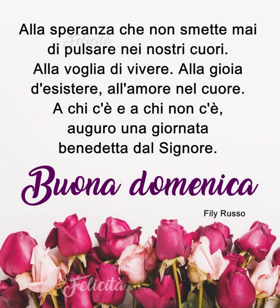 Alla speranza che non smette mai di pulsare nei nostri cuori. Alla voglia di vivere. Alla gioia d'esistere, all'amore nel cuore... Buona Domenica