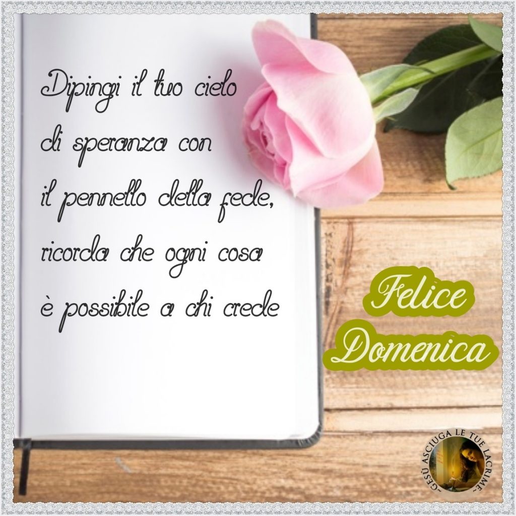 Dipingi il tuo cielo di speranza con il pennello della fede, ricorda che ogni cosa è possibile a chi crede. Felice Domenica