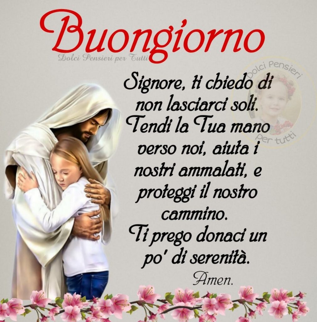 Buongiorno. Signore, ti chiedo di non lasciarci soli. Tendi la tua mano verso noi, aiuta i nostri ammalati e proteggi il nostro cammino. Ti prego donaci un pò di serenità. Amen