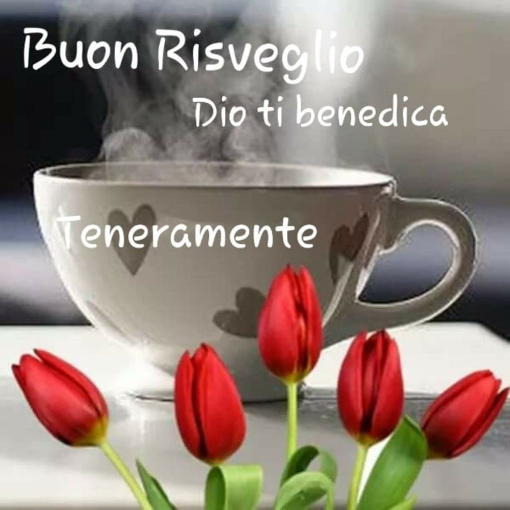 Buon risveglio. Dio ti benedica. (Teneramente)