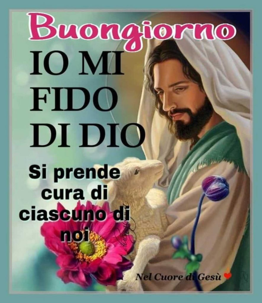 Buongiorno. IO MI FIDO DI DIO. Si prende cura di ciascuno di noi