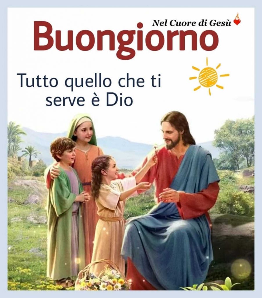 Buongiorno. Tutto quello che ti serve è Dio