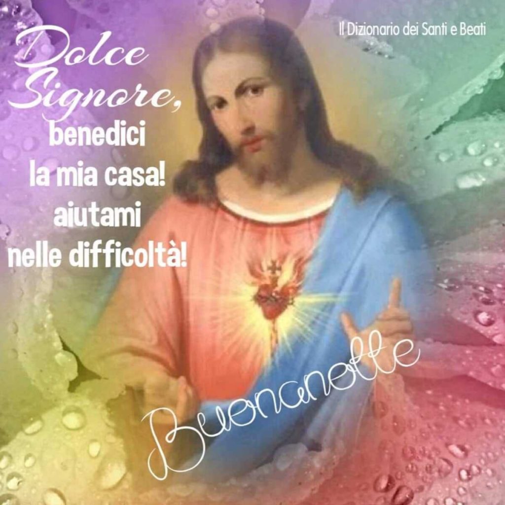 Dolce Signore, benedici la mia casa! Aiutami nelle difficoltà! Buonanotte