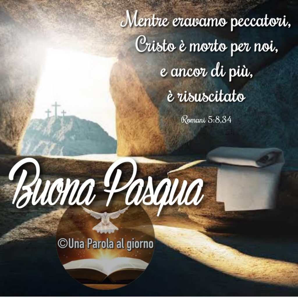 Mentre eravamo peccatori, Cristo è morto per noi, e ancor di più, è risuscitato. (Romani 5:8,34) Buona Pasqua