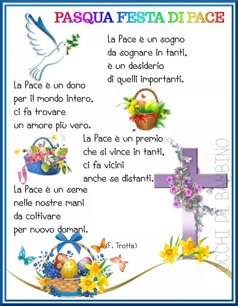 Pasqua Festa di Pace: "La Pace è un sogno da sognare in tanti, è un desiderio di quelli importanti. La Pace è un dono per il mondo intero, ci fa trovare un amore più vero..." (F. Trotta)