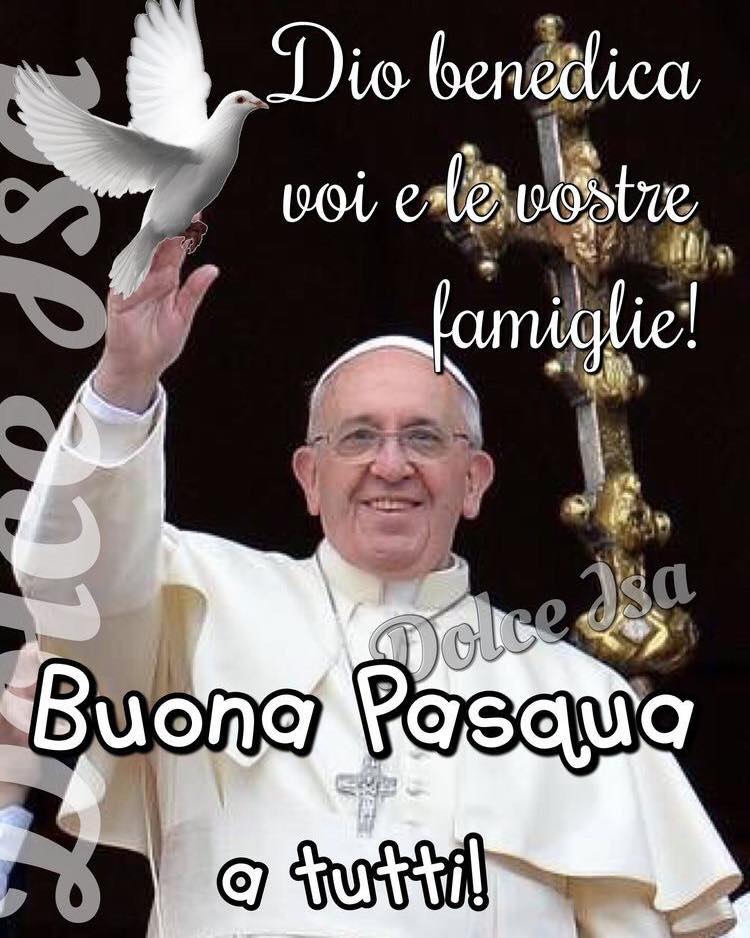 Dio benedica voi e le vostre famiglie! Buona Pasqua a tutti! (Papa Francesco)
