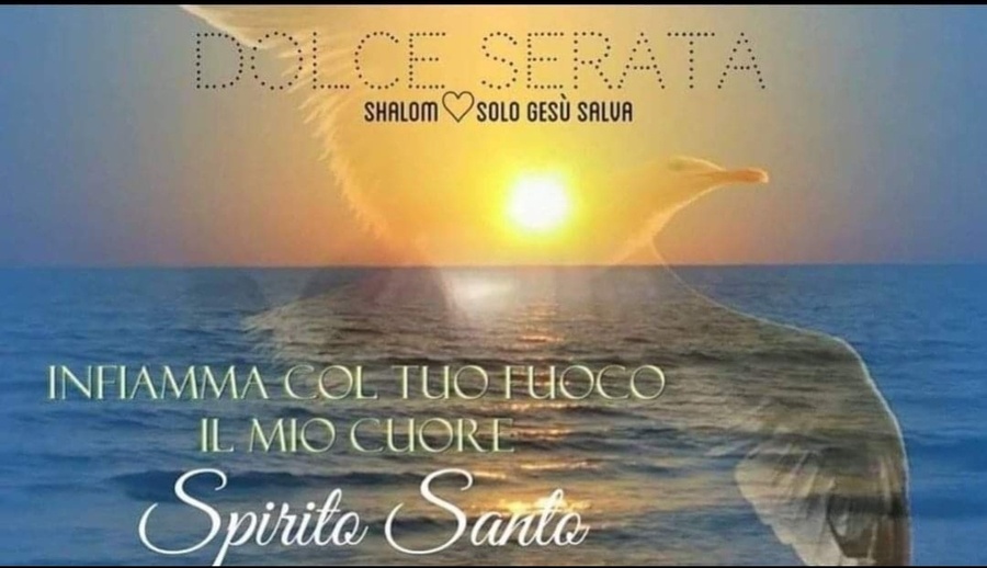 DOLCE SERATA. Infiamma col tuo fuoco il mio cuore Spirito Santo