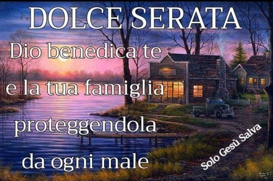 DOLCE SERATA. Dio benedica te e la tua famiglia, proteggendola da ogni male.