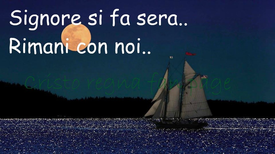 Signore si fa sera... rimani con noi...