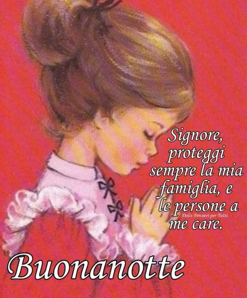 Signore, proteggi sempre la mia famiglia, e le persone a me care. Buonanotte