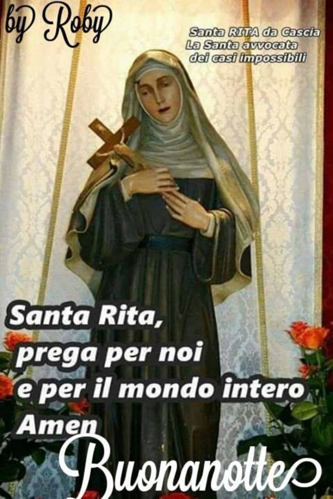 Santa Rita, prega per noi e per il mondo intero. Amen Buonanotte