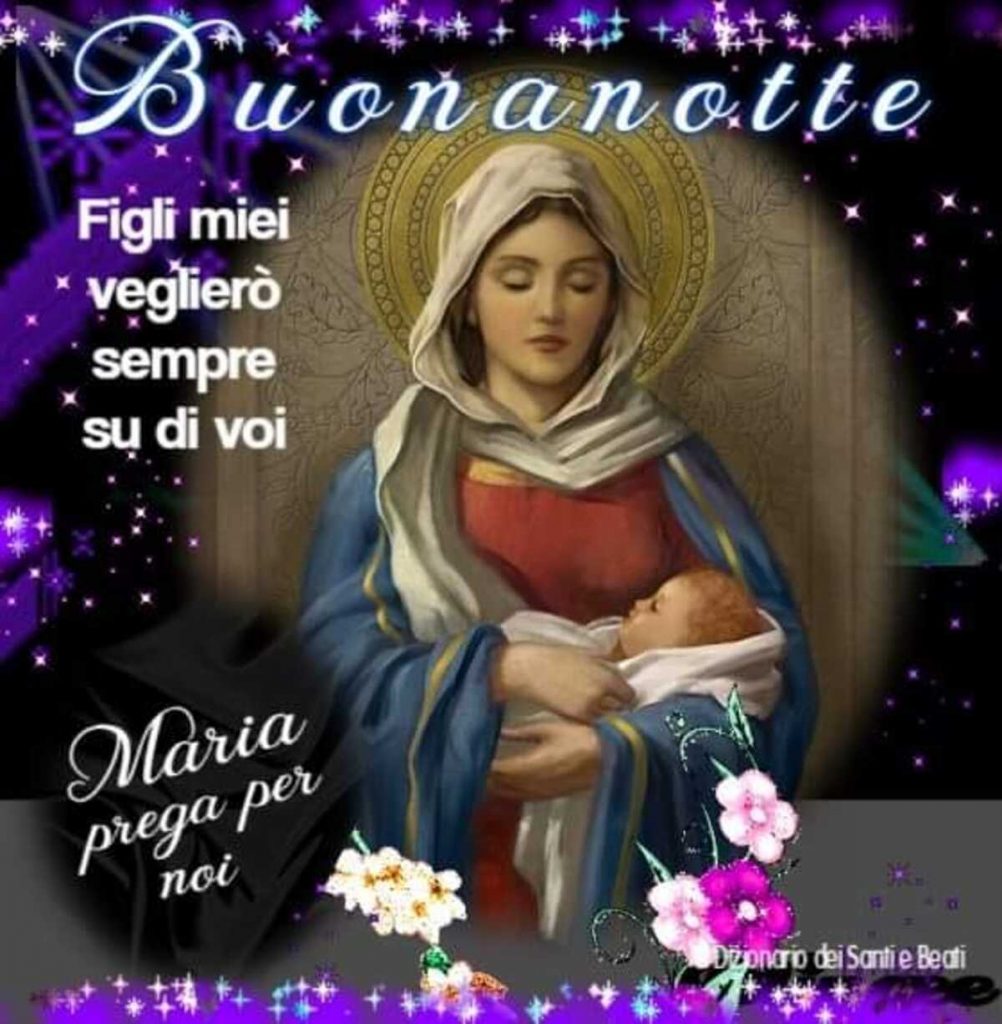 Buonanotte. Figli miei veglierò sempre su di voi. Maria prega per noi!