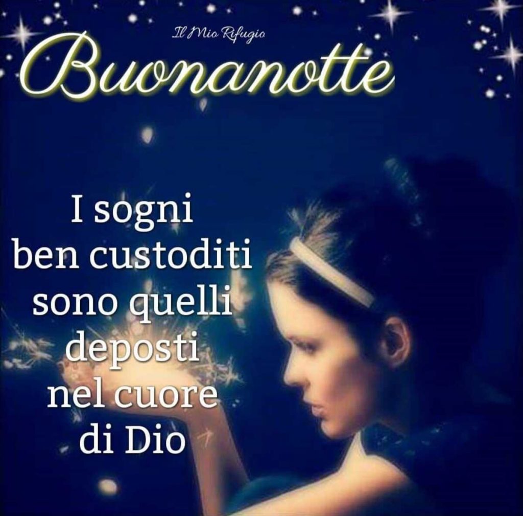 Buonanotte. I sogni ben custoditi sono quelli deposti nel cuore di Dio