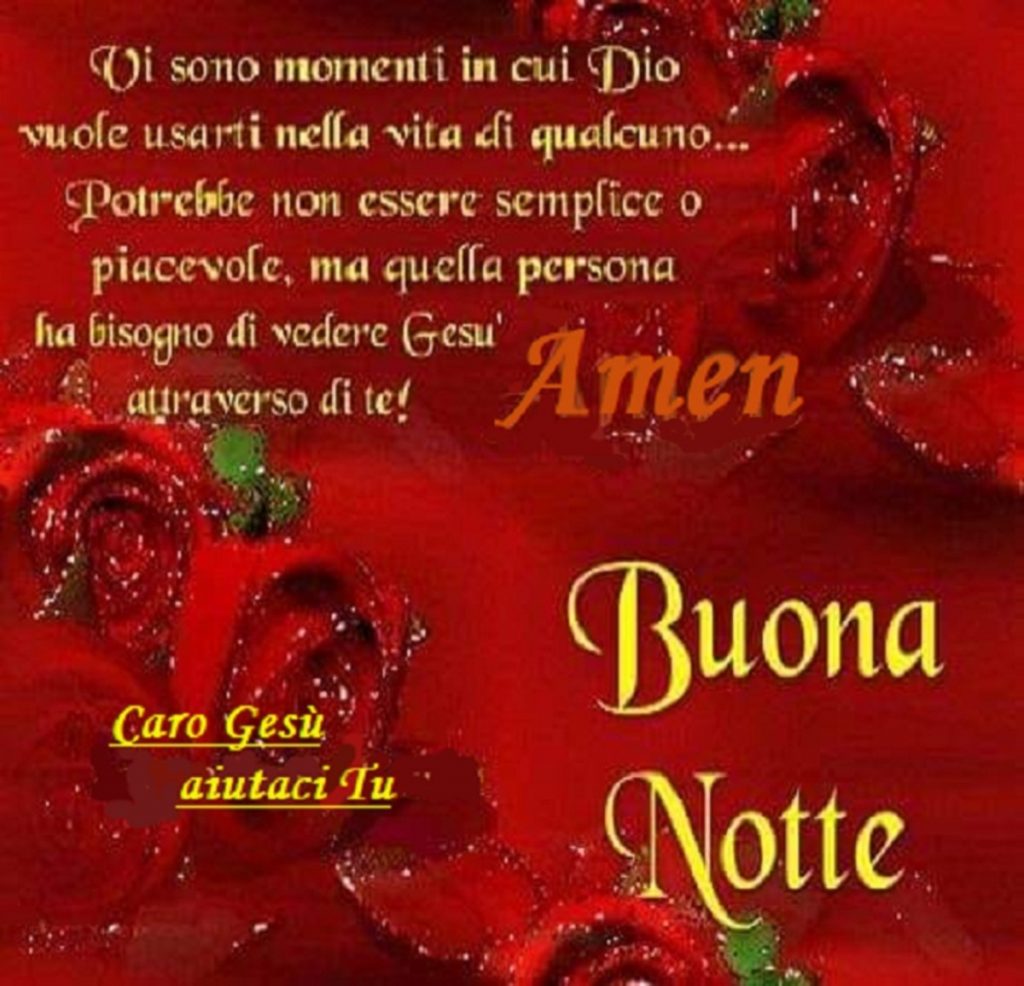 Vi sono momenti in cui Dio vuole usarti nella vita di qualcuno... Potrebbe non essere semplice o piacevole, ma quella persona ha bisogno di vedere Gesù attraverso di te! Amen Buona Notte