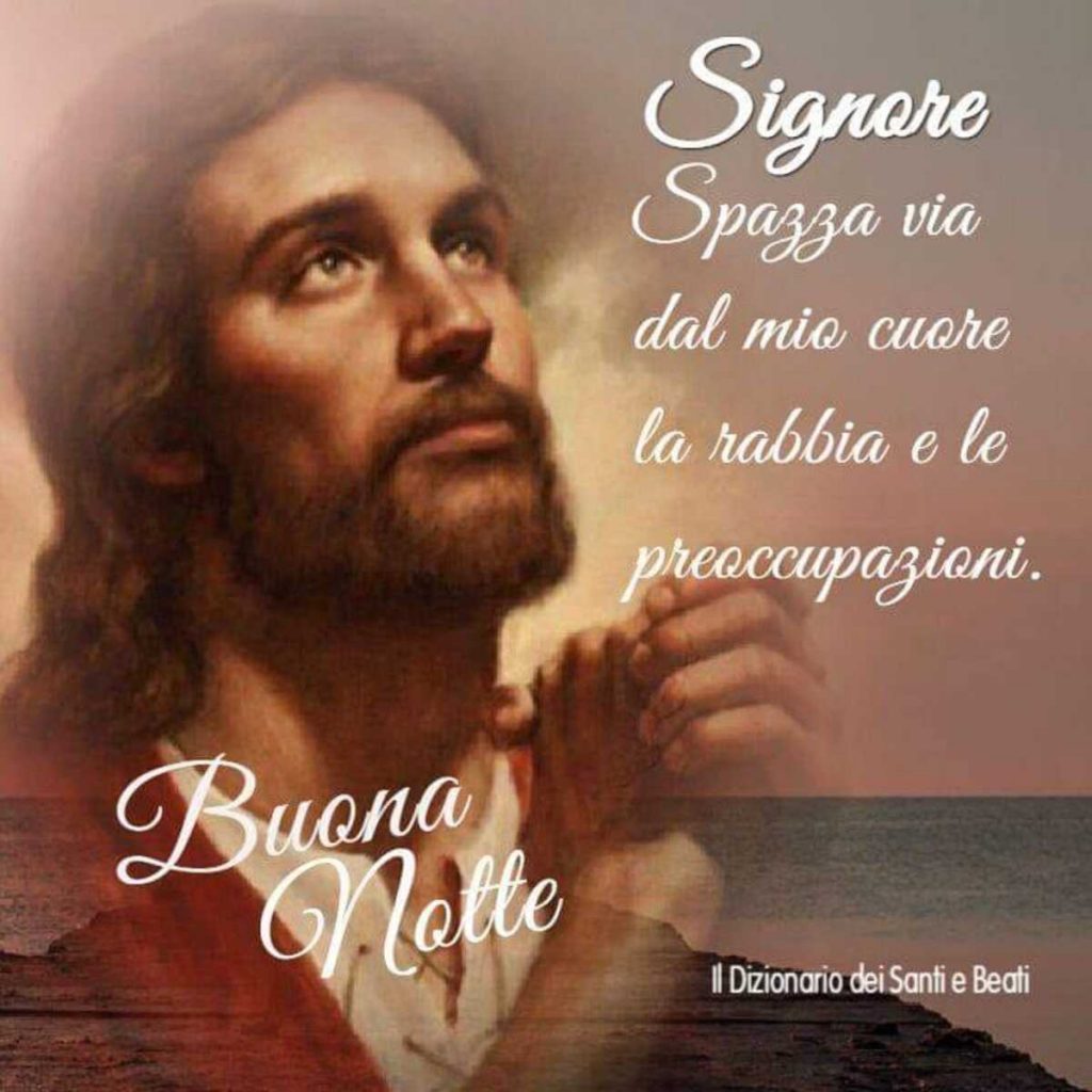 Signore, spazza via dal mio cuore la rabbia e le preoccupazioni. Buona Notte