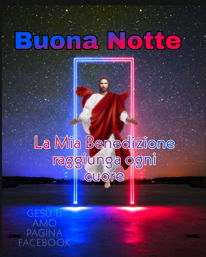 Buona Notte. La Mia Benedizione raggiunga ogni cuore