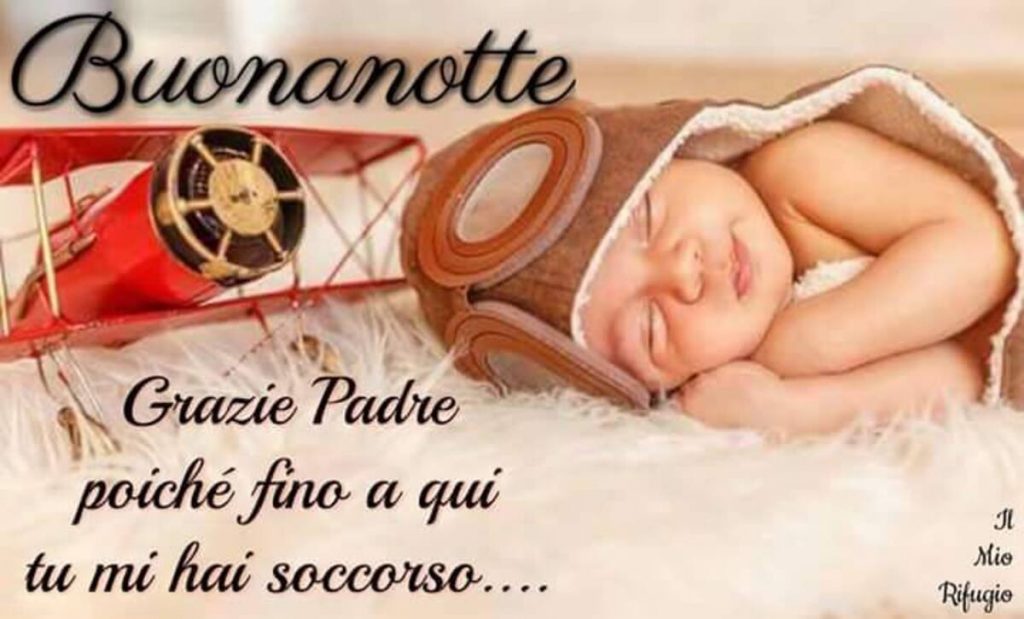 Buonanotte. Grazie Padre, poiché fino a qui tu mi hai soccorso.... (Il mio rifugio)