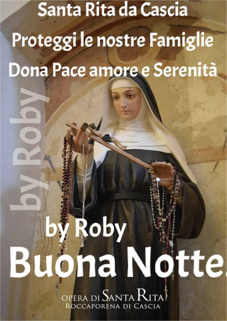 Santa Rita da Cascia, proteggi le nostre famiglie, dona pace, amore e serenità. Buona notte