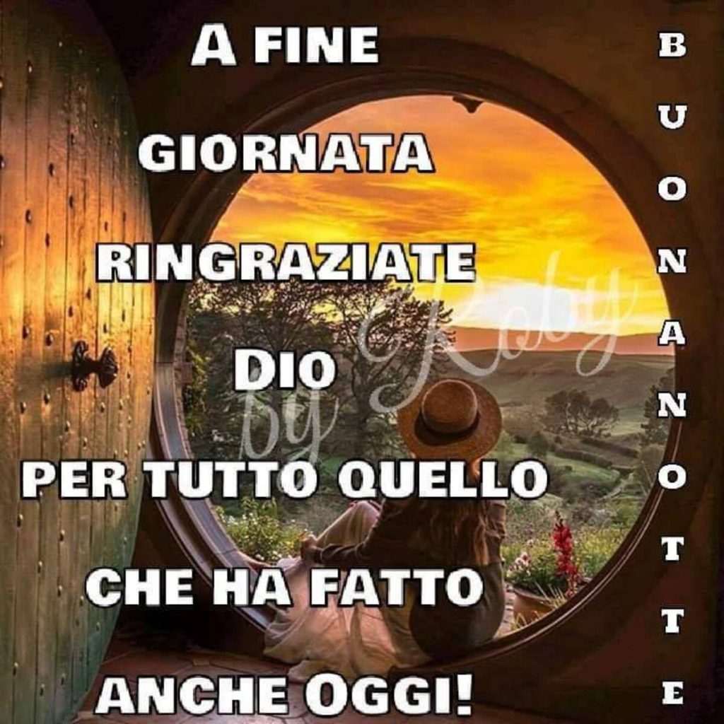 A fine giornata ringraziate Dio per tutto quello che ha fatto anche oggi! Buonanotte (By Roby)