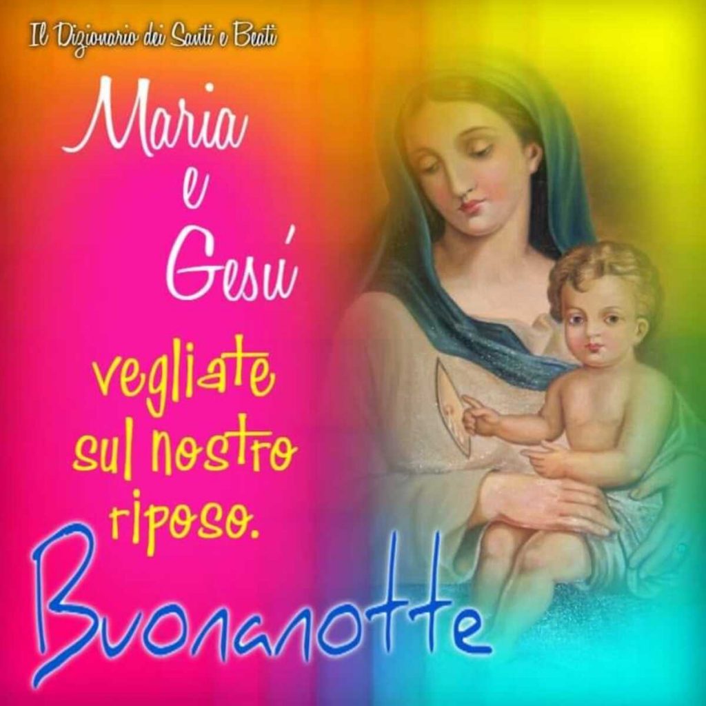 Maria e Gesù, vegliate sul nostro riposo. Buonanotte