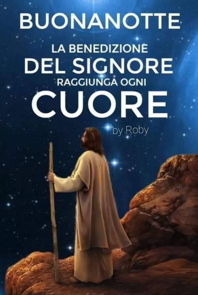 Buonanotte. Le benedizione del Signore raggiunga ogni cuore