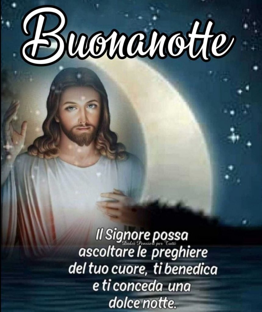 Buonanotte. Il Signore possa ascoltare le preghiere del tuo cuore, ti benedica e ti conceda una dolce notte.