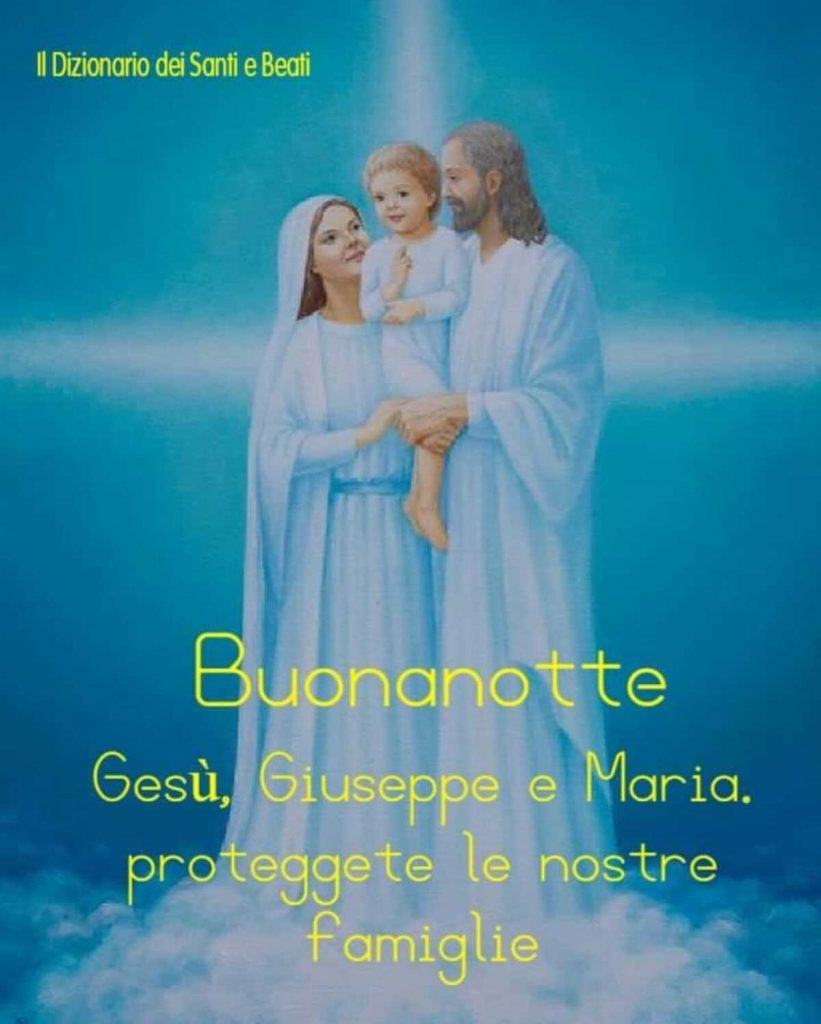 Buonanotte. Gesù, Giuseppe e Maria, proteggete le nostre famiglie