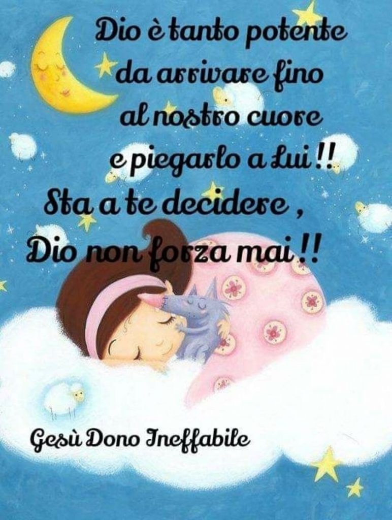 Dio è tanto potente da arrivare fino al nostro cuore e piegarlo a Lui! Sta a te decidere, Dio non forza mai! (Gesù dono ineffabile)