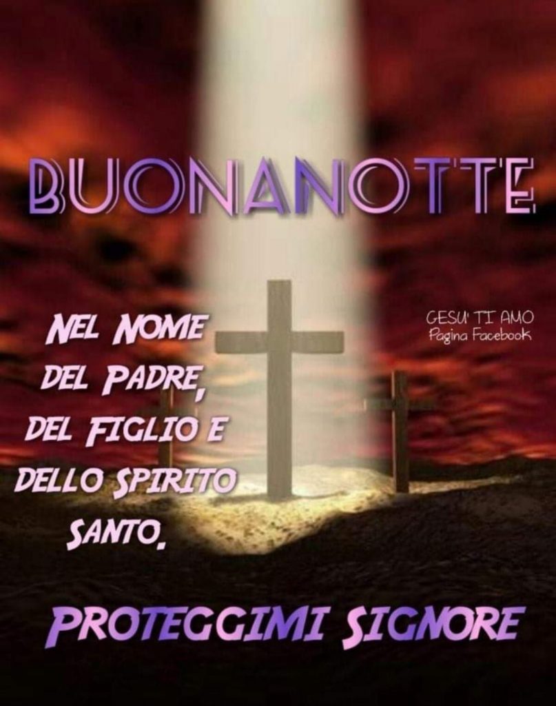 BUONANOTTE. Nel nome del Padre, del Figlio e dello Spirito Santo. PROTEGGIMI SIGNORE